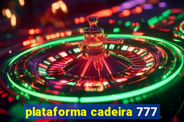 plataforma cadeira 777